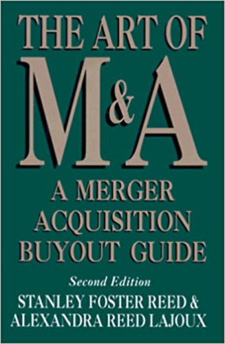 Stanley Foster Reed - The Art Of M&A  A Merger Acquisition Buyout Guide