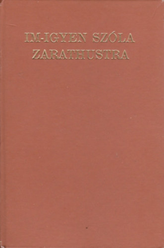 Nietzsche Frigyes - Im-igyen szla Zarathustra