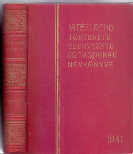 Vitzi Rend trtnete, szervezete s tagjainak nvknyve 1941 (Nem reprint!)