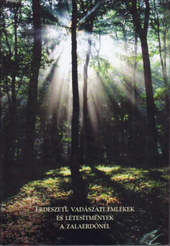 Bar�th L�szl� - Erd�szeti, vad�szati eml�kek �s l�tes�tm�nyek a Zalaerd�n�l