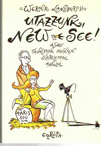 Utazzunk, New-see! Avagy tanuljunk k�nnyen, szerelemmel angolul