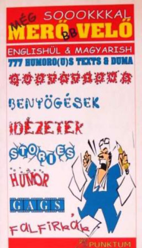 Mg soookkkal merbb vel 777 HUMORO(U)S TEXTS & DUMA - ENGLISHL & MAGYARISH/BENYGSEK-IDZETEK-STORIES-HUMOR-GAGS-FALFIRKK (magyar-angol)
