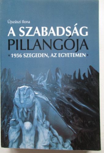 A szabads�g pillang�ja - 1956 Szegeden, az egyetemen