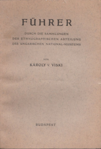 Fhrer durch die Sammlungen der Ethnographischen Abteilung des Ungarischen National-Museums