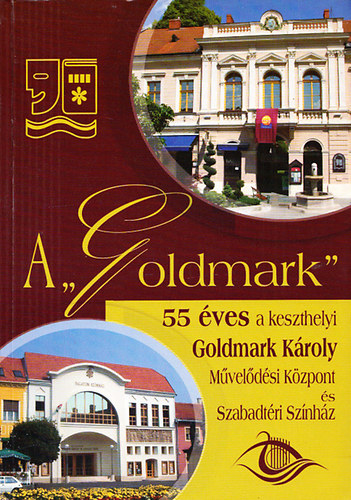 A "Goldmark" - 55 ves a keszthelyi Golmark Kroly Mveldsi Kzpont s Szabadtri Sznhz