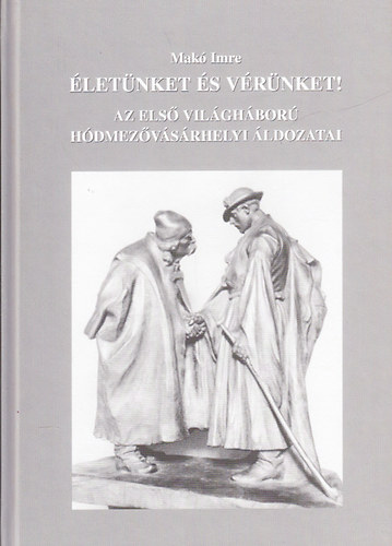 letnket s vrnket! - Az els vilghbor hdmezvsrhelyi ldozatai