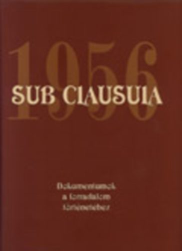 Sub clausula 1956 - Dokumentumok a forradalom trtnethez