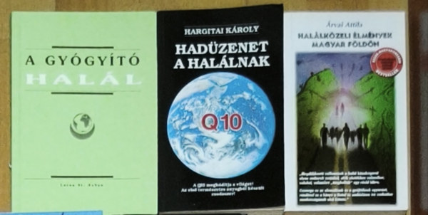 3db hal�lk�zeli �lm�nnyel kapcsolatos ezoterikus tartalm� m� - Hal�lk�zeli �lm�nyek magyar f�ld�n, Had�zenet a hal�lnak, A gy�gy�t� hal�l
