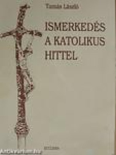 Tams Lszl - Ismerkeds a katolikus hittel