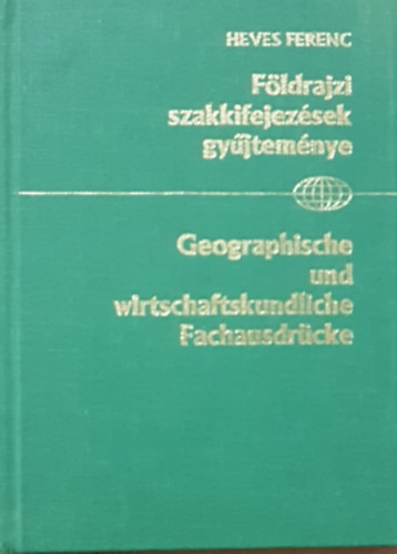 Heves Ferenc - Fldrajzi szakkifejezsek gyjtemnye (magyar-nmet)