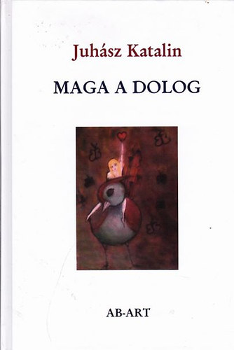 Maga a dolog -  V�logatott �s �j versek