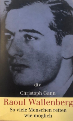 Christophe Gann - Raoul Wallenberg so viele Menschen retten wie mglich
