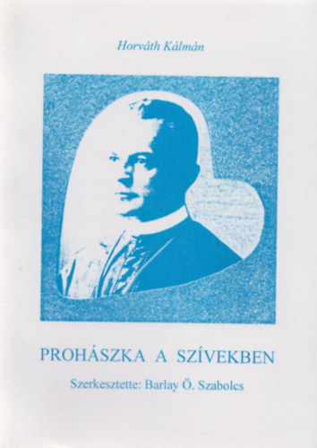 Proh�szka a sz�vekben (Proh�szka p�sp�kk� szentel�s�nek 100. �vfordul�j�ra)