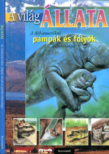 2 db A Vil�g �llatai k�tet: A d�l-amerikai pamp�k �s foly�k �llatvil�ga - Az �szak-amerikai foly�k, tavak �s partok �llatvil�ga