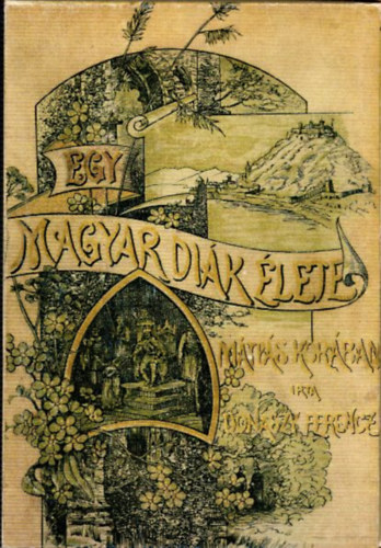 Egy magyar dik lete Mtys kirly korban (Nagyapa Knyvtrbl) (Szmozott, Reprint)