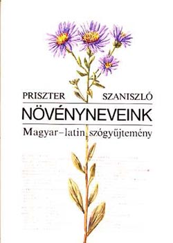 Priszter Szaniszl - Nvnyneveink (magyar-latin szgyjtemny)