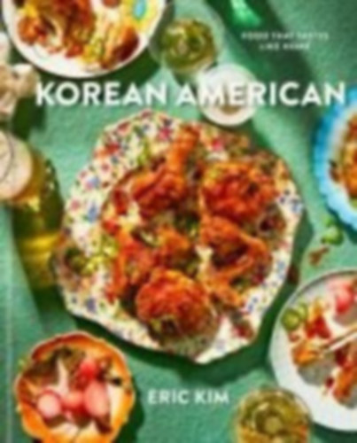 Korean American - Food That Tastes Like Home (Koreai-amerikai �telek, szak�csk�nyv)