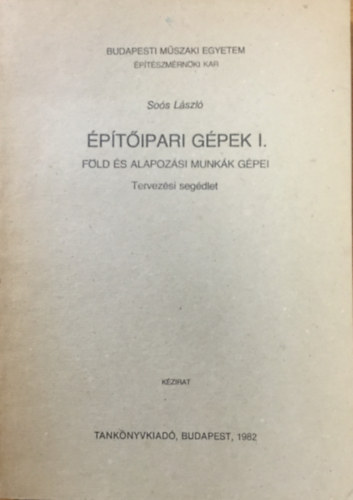 So�s L�szl� - �p�t�ipari g�pek I. - F�ld �s alapoz�si munk�k g�pei