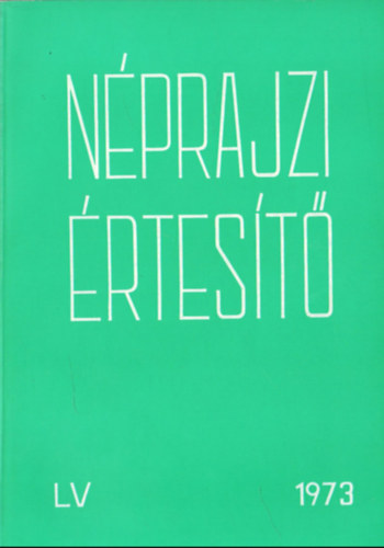 Szolnoky Lajos  (szerk.) - Nprajzi rtest 1973 (LV.) - A Nprajzi Mzeum vknyve