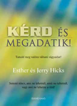 Esther Hicks; Jerry Hicks - Krd s megadatik!