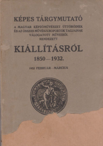 Kpes trgymutat a magyar kpzmvszet ttrinek s az sszes mvszcsoportok tagjainak vlogatott mveibl rendezett killtsrl 1850-1932.