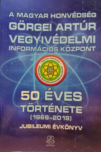 A magyar honvdsg Grgei Artr vegyvdelmi informcis kzpont 50 ves trtnete (1969-2019) jubileumi vknyv