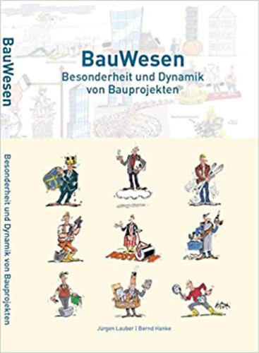 Bernd Hanke Jürgen Lauber - BauWesen - Besonderheit und Dynamik von Bauprojekten