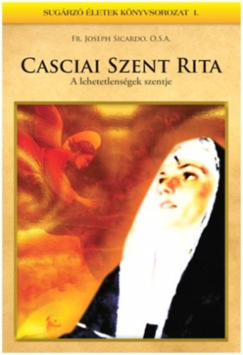 Joseph Fr. Sicardi - Casciai Szent Rita - A lehetetlensgek szentje