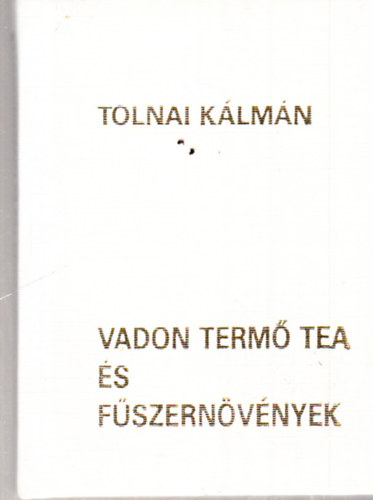 Tolnai Klmn - Vadon term tea s fszernvnyek - miniknyv - szmozott
