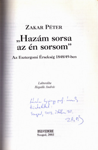 Zakar Pter - "Hazm sorsa az n sorsom" - Az Esztergomi rseksg 1848/49-ben (dediklt)
