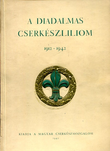 A diadalmas cserk�szliliom 1912-1942