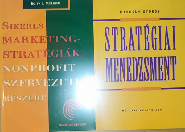 2db stratgiai menedzsmenttel kapcsolatos knyv - Marosn Gyrgy-Stratgiai menedzsment, Barry J. McLeish-Sikeres marketingstratgik nonprofit szervezetek rszre