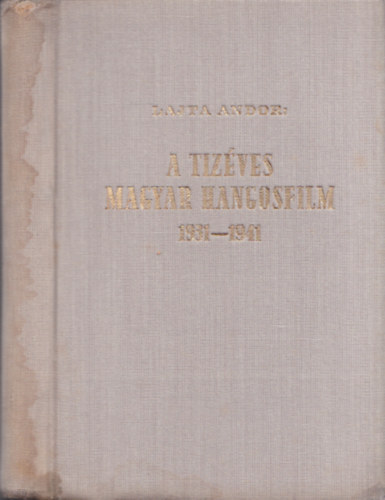 Lajta Andor - A tízéves magyar hangosfilm 1931-1941
