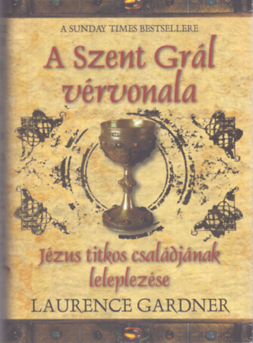 A Szent Gr�l v�rvonala - J�zus titkos csal�dj�nak leleplez�se