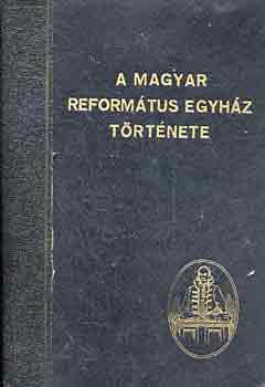 Br-Bucsay-Tth-Varga - A magyar reformtus egyhz trtnete