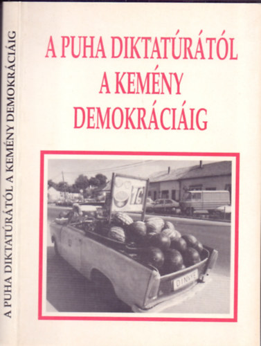 Bodzabn Istvn s Szalay Antal  (szerk.) - A puha diktatrtl a kemny demokrciig