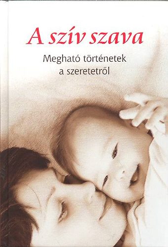 A szv szava - Meghat trtnetek a szeretetrl