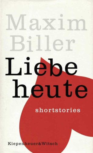 Maxim Biller - Liebe heute: Shortstories