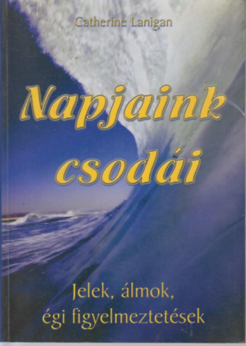 Napjaink csodi (Jelek, lmok, gi figyelmeztetsek)