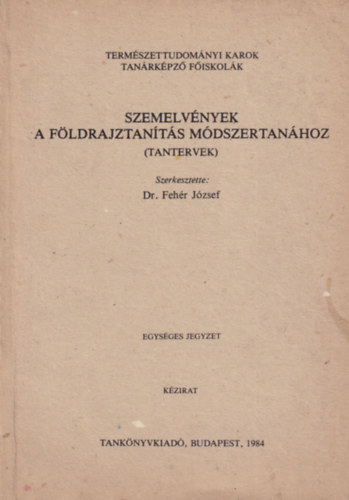 Dr. Fehr Jzsef - Szemelvnyek a fldrajtants mdszertanhoz (tantervek)