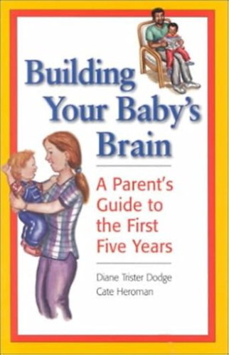 Building Your Baby's Brain - A Parent's Guide to the First Five Years