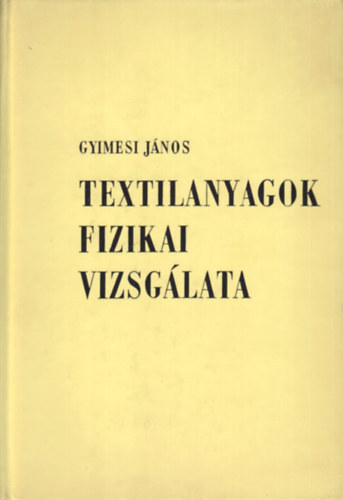 Gyimesi János - Textilanyagok fizikai vizsgálata