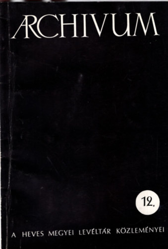 Arch�vum - A Heves Megyei Lev�lt�r K�zlem�nyei 12.