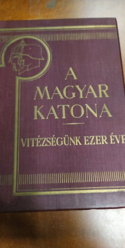 A magyar katona vitzsgnk ezer ve I. ktet