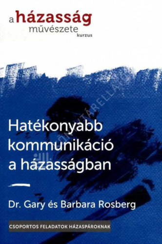 Gary Rosberg - Hat�konyabb kommunik�ci� a h�zass�gban