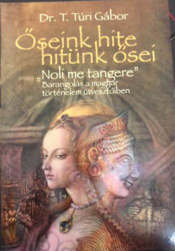 seink hite - hitnk sei (avagy "Noli me tangere" - Barangols a magyar trtnelem tvesztiben)