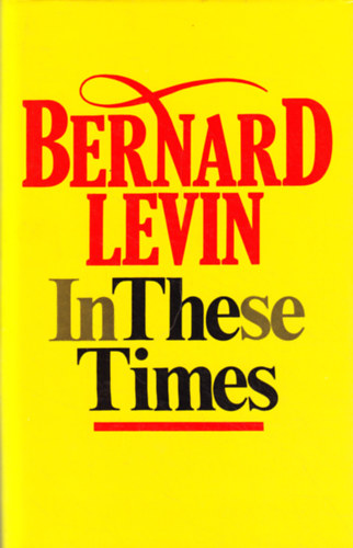 Bernard Levin - In These Times