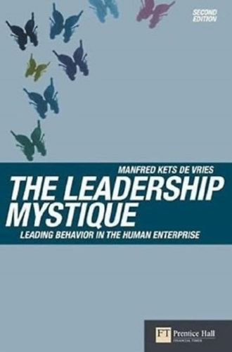 Manfred Kets De Vries - The Leadership Mystique: Leading behavior in the human enterprise