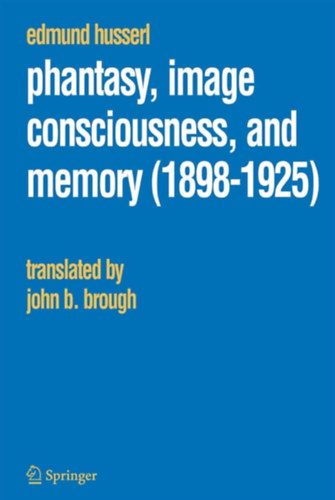 Phantasy, Image Consciousness, and Memory (1898-1925) Fantzia, kptudat s emlkezet angol nyelven