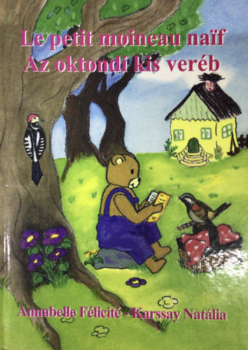 Annabelle-Karssay Natlia Flicit - Le petit moineau naif - Az oktondi kis verb (francia -magyar)